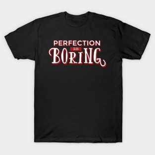 Funny Sayings And Quotes design - Perfection Is Boring T-Shirt